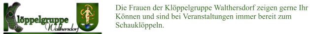 Die Frauen der Klöppelgruppe Walthersdorf zeigen gerne Ihr  Können und sind bei Veranstaltungen immer bereit zum  Schauklöppeln.