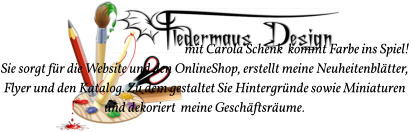 mit Carola Schenk  kommt Farbe ins Spiel!  Sie sorgt für die Website und den OnlineShop, erstellt meine Neuheitenblätter,  Flyer und den Katalog. Zu dem gestaltet Sie Hintergründe sowie Miniaturen  und dekoriert  meine Geschäftsräume.